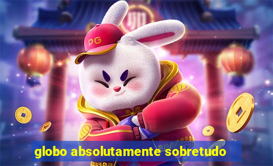 globo absolutamente sobretudo